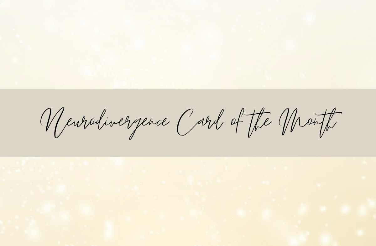 Neurodivergence Card of the Month