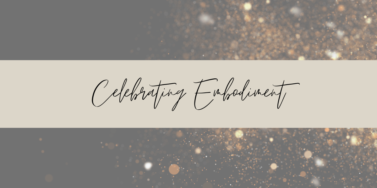 Celebrating Embodiment